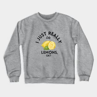 I Just Really Like Lemons Ok Crewneck Sweatshirt